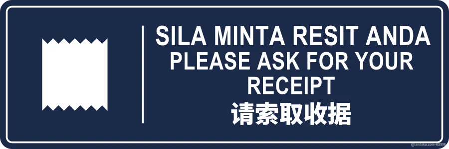 PLEASE ASK FOR YOUR RECEIPT — BM + EN + 中文