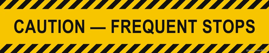 CAUTION — FREQUENT STOPS — English